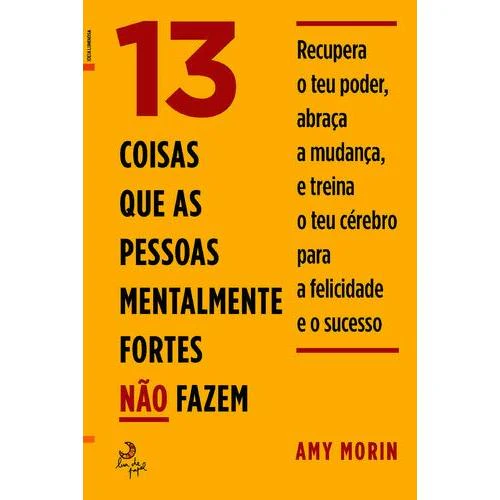 13 Coisas que as Pessoas Mentalmente Fortes Não Fazem de Amy Morin