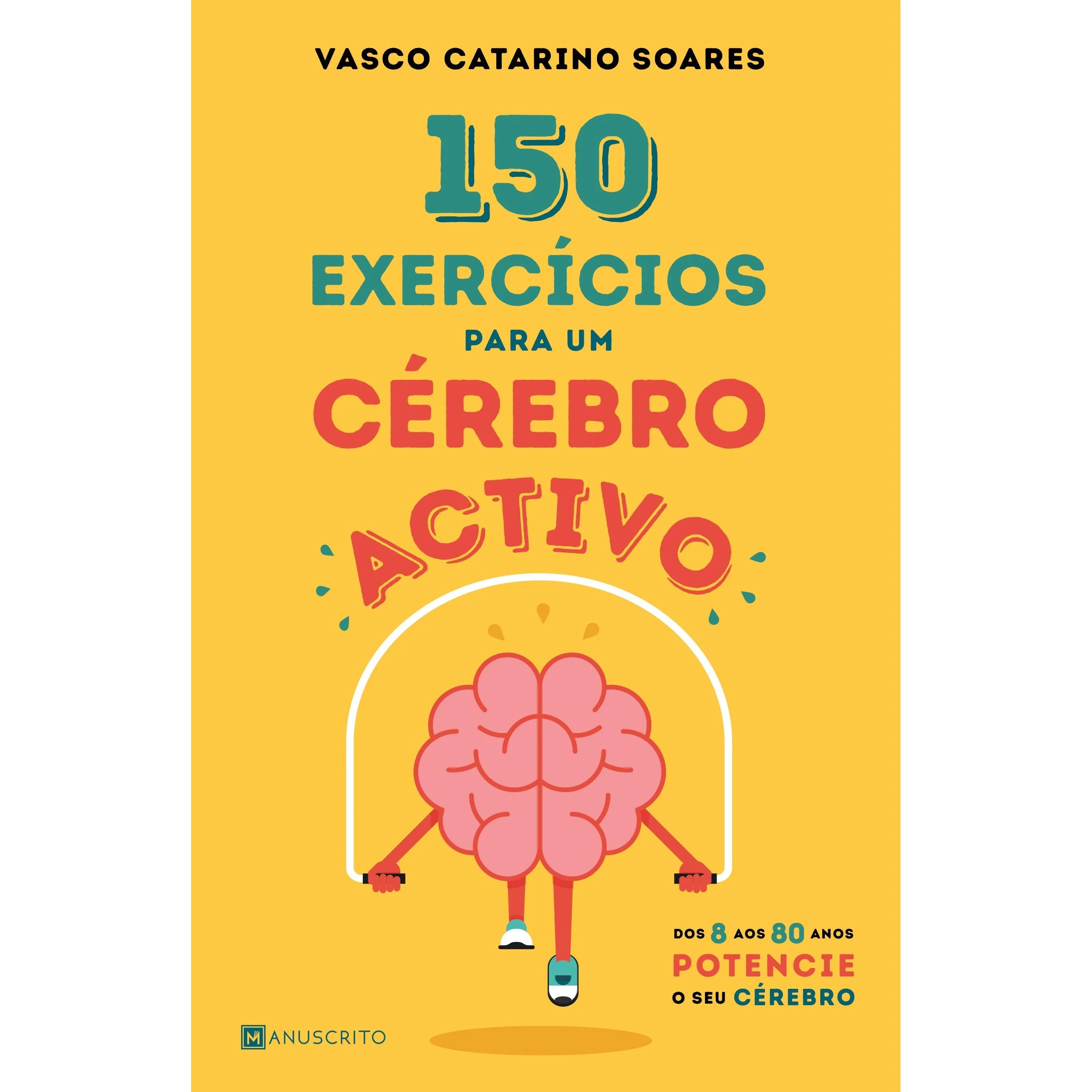 150 Exercícios para um Cérebro Activo de Vasco Catarino Soares - Dos 8 aos 80 Anos Potencie o seu Cérebro
