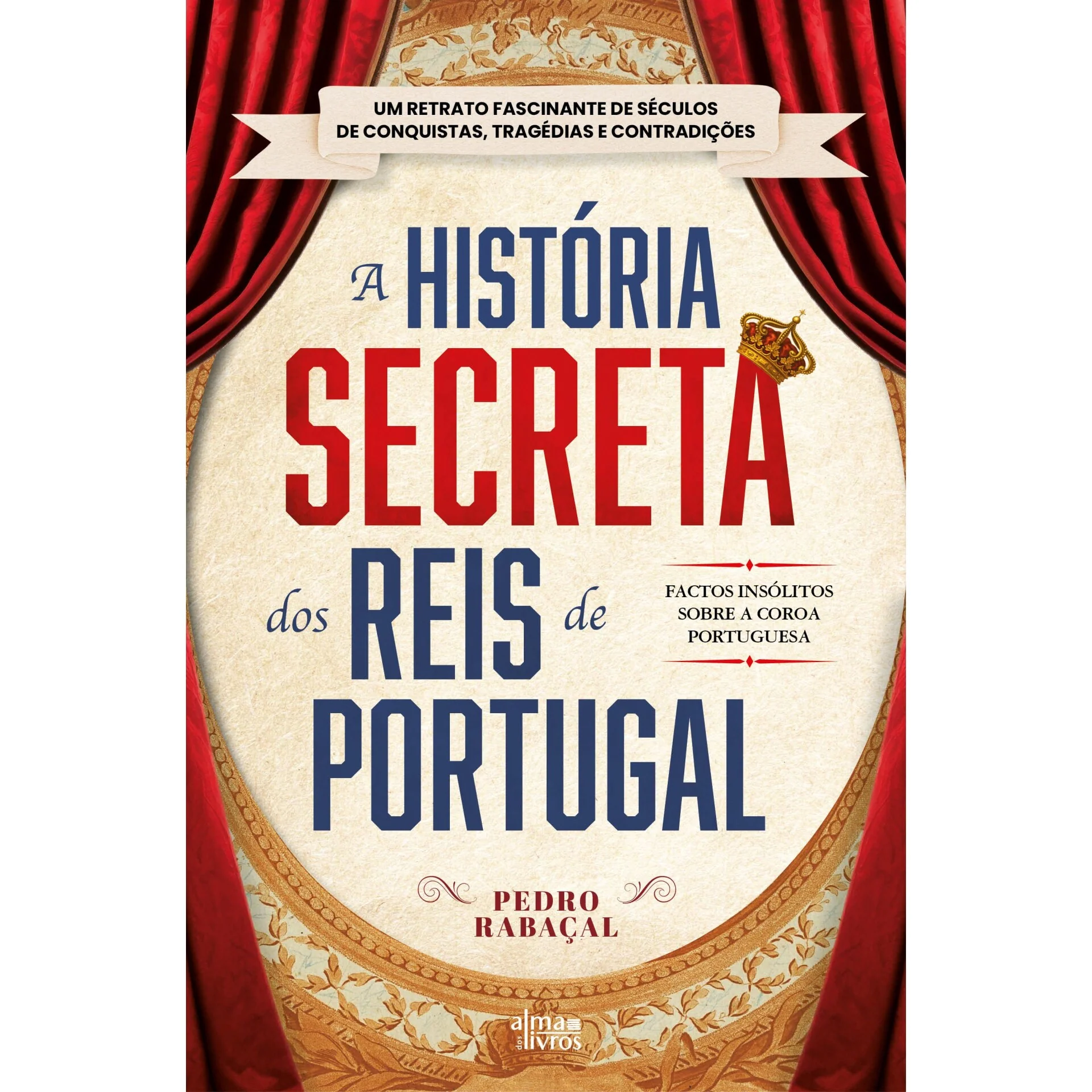 A História Secreta Dos Reis De Portugal de Pedro Rabaçal