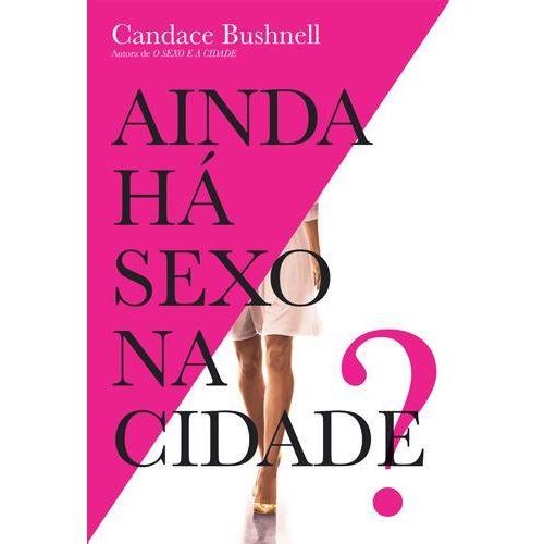 Ainda Há Sexo na Cidade? de Candace Bushnell