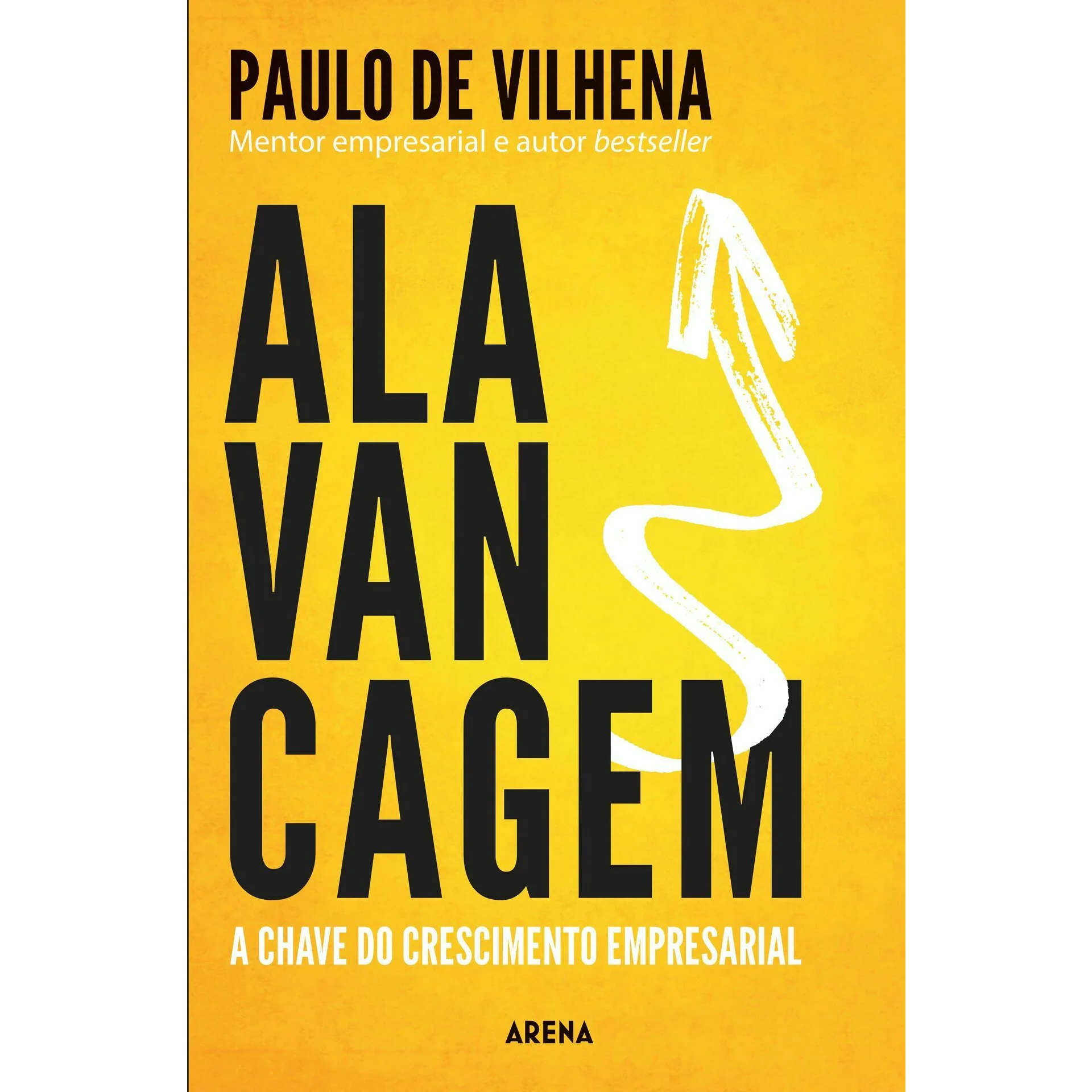 Alavancagem - A Chave do Crescimento Empresarial de Paulo de Vilhena