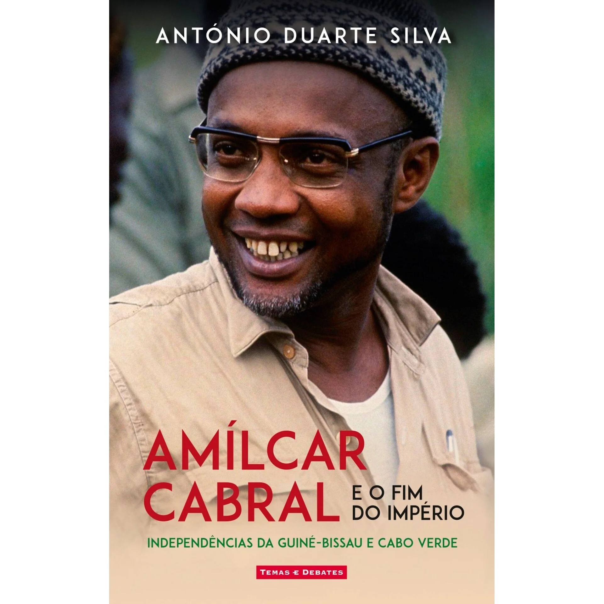 Amílcar Cabral E O Fim Do Império de António Duarte Silva