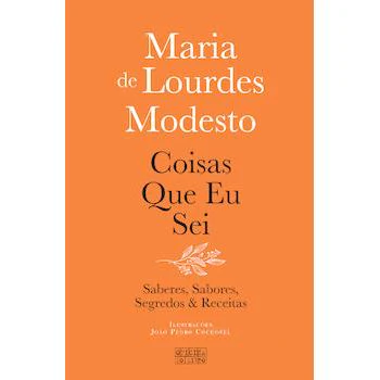 Coisas que Eu Sei de Maria de Lourdes Modesto - Saberes, Sabores, Segredos & Receitas