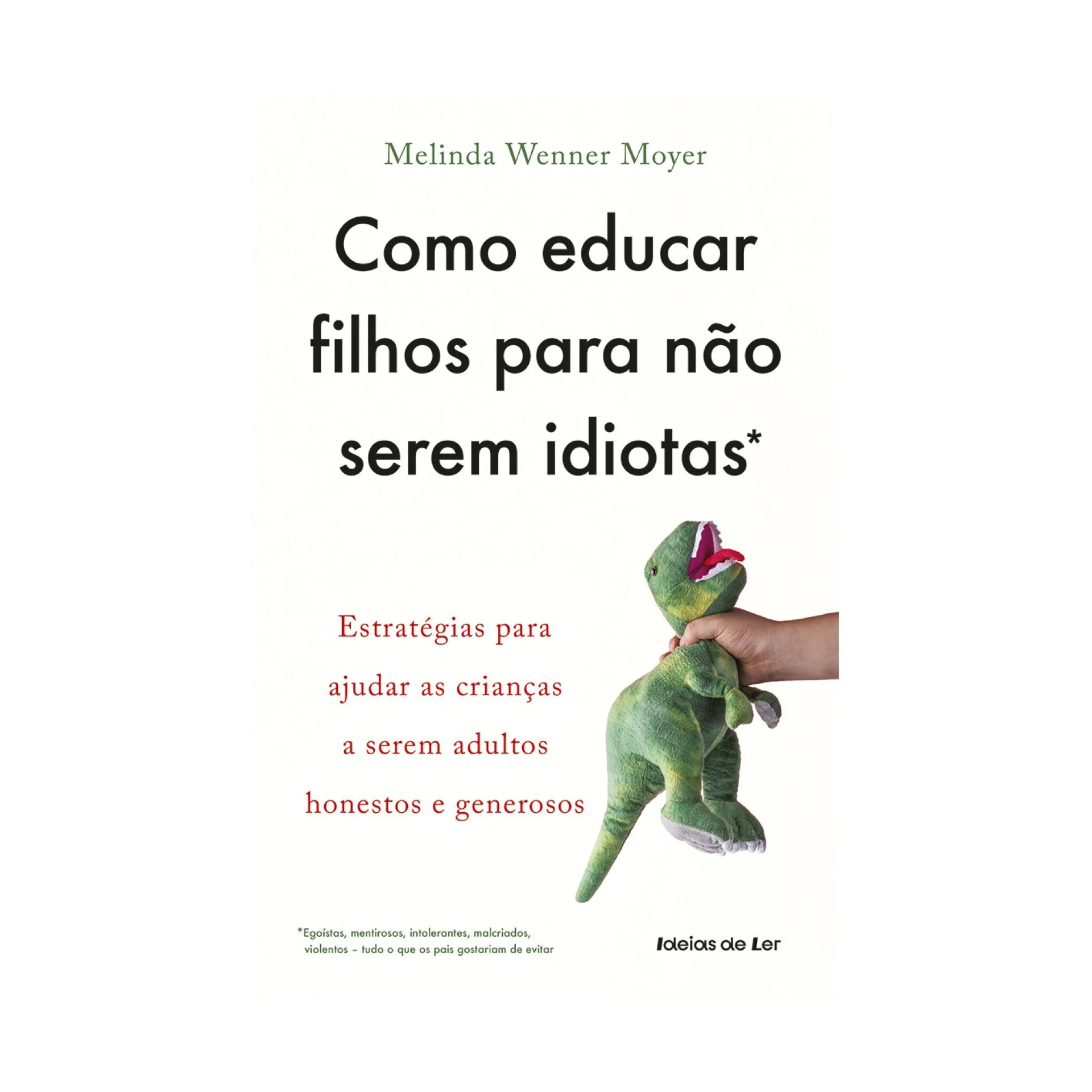 Como Educar Filhos Para Não Serem Idiotas de Melinda Wenner Moyer