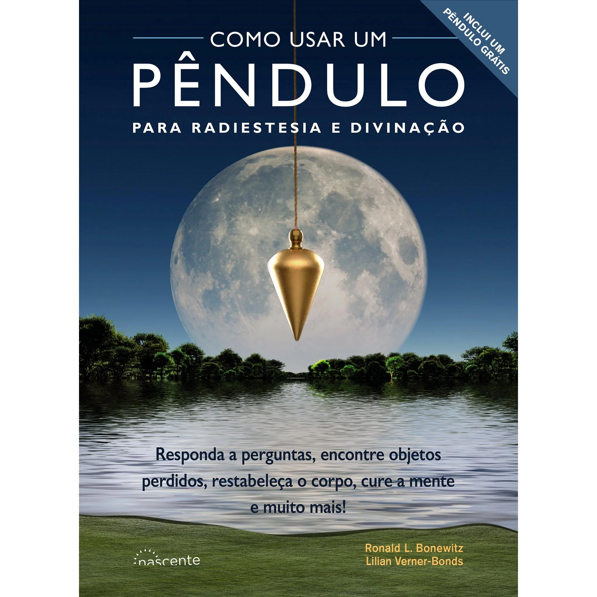 Como Usar um Pêndulo para Radiestesia e Divinação de Ronald L. Bonewitz e Lilian Verner-Bonds - Responda a Perguntas, Encontre Objetos Perdidos, Restabeleça o Corpo, Cure a Mente e Muito Mais!