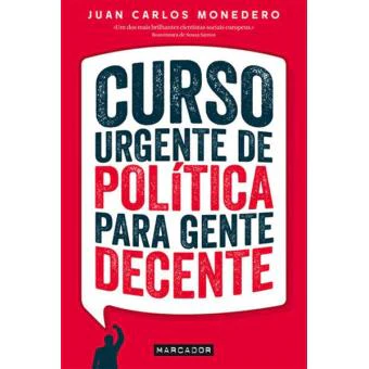 Curso Urgente de Política para Gente Decente de Juan Carlos Monedero