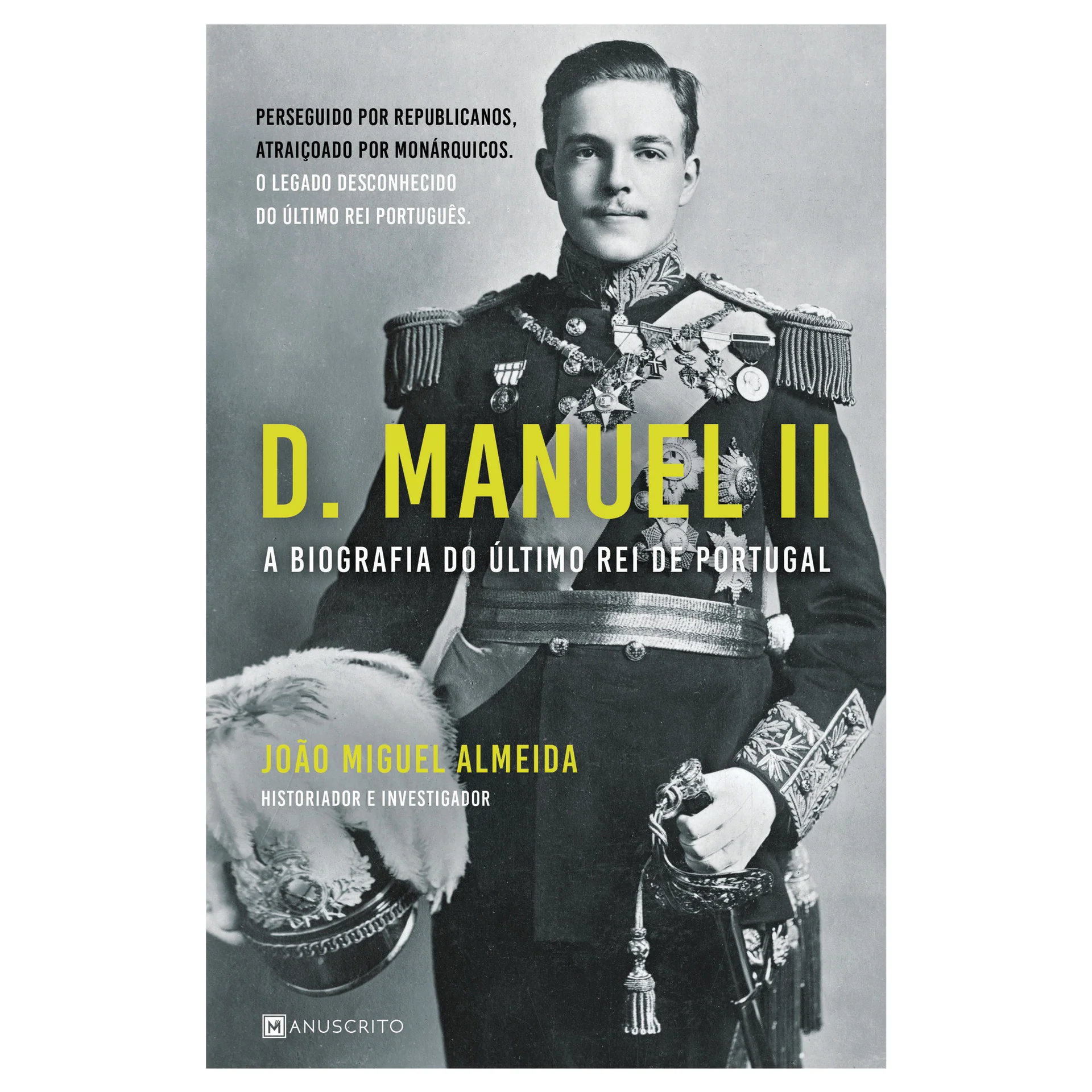 D. Manuel II - A Biografia do Último Rei de Portugal de João Miguel Almeida