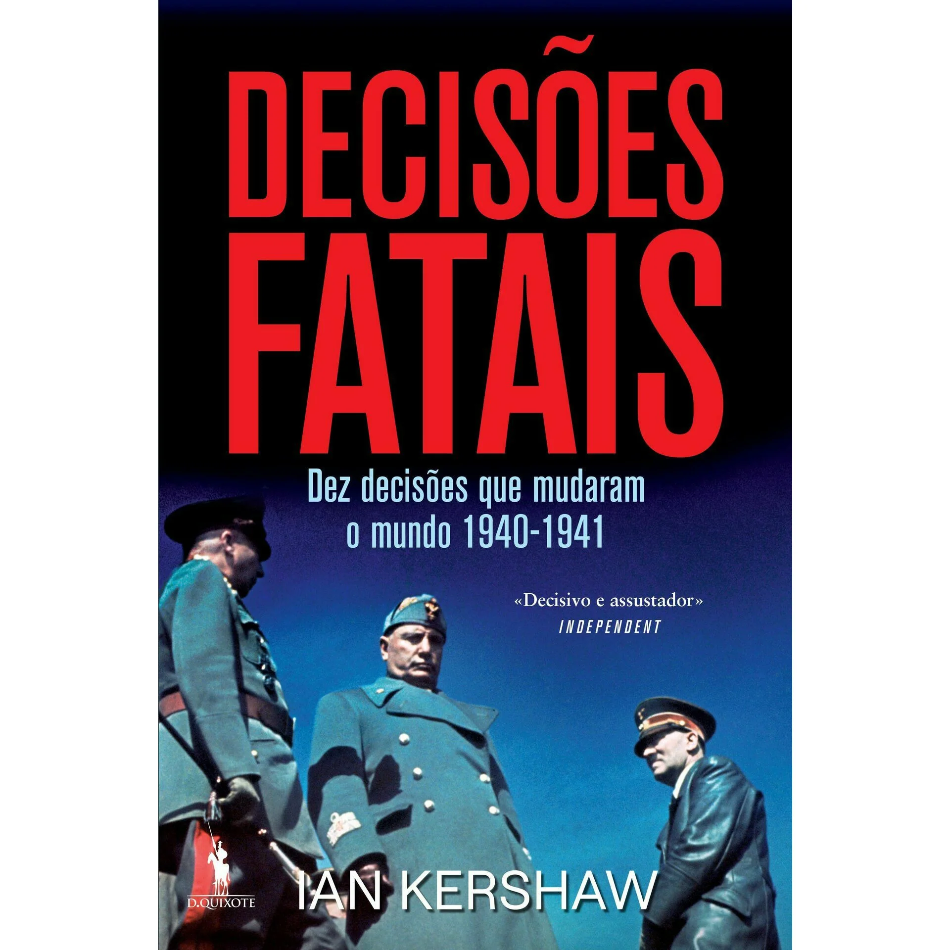 Decisões Fatais - Dez Decisões que Mudaram o Mundo 1940-1941 de Ian Kershaw