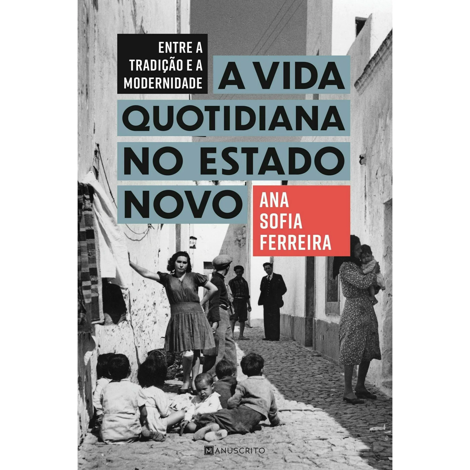 Entre A Tradição e A Modernidade: A Vida Quotidiana no Estado Novo de Ana Sofia Ferreira