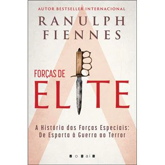 Forças de Elite de Ranulph Fiennes - A História das Forças Especiais: de Esparta à Guerra ao Terror