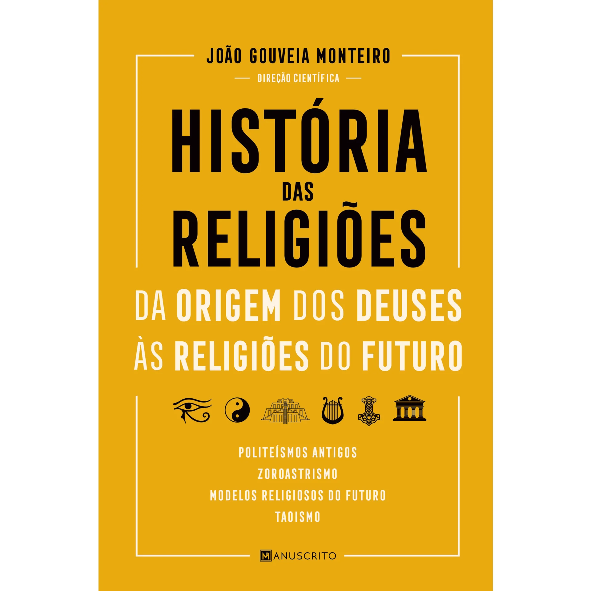 História das Religiões - da Origem dos Deuses às Religiões do Futuro de João Gouveia Monteiro