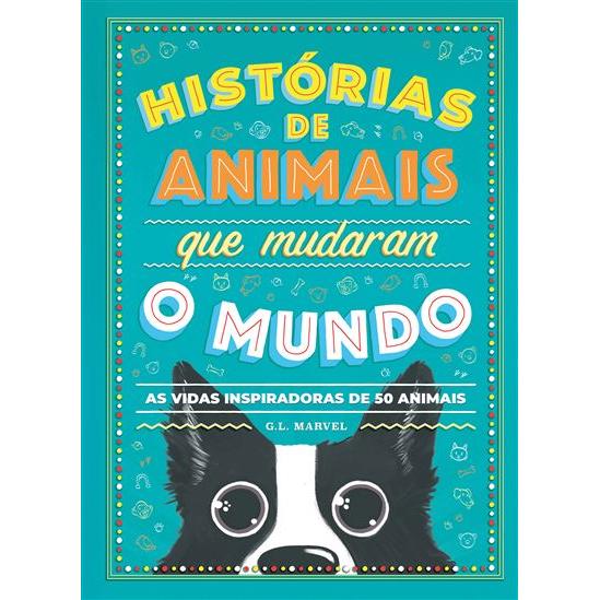 Histórias de Animais que Mudaram o Mundo de G. L. Marvel - As Vidas Inspiradoras de 50 Animais