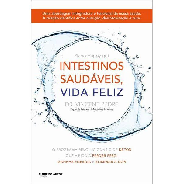 Intestinos Saudáveis, Vida Feliz de Vincent Pedre