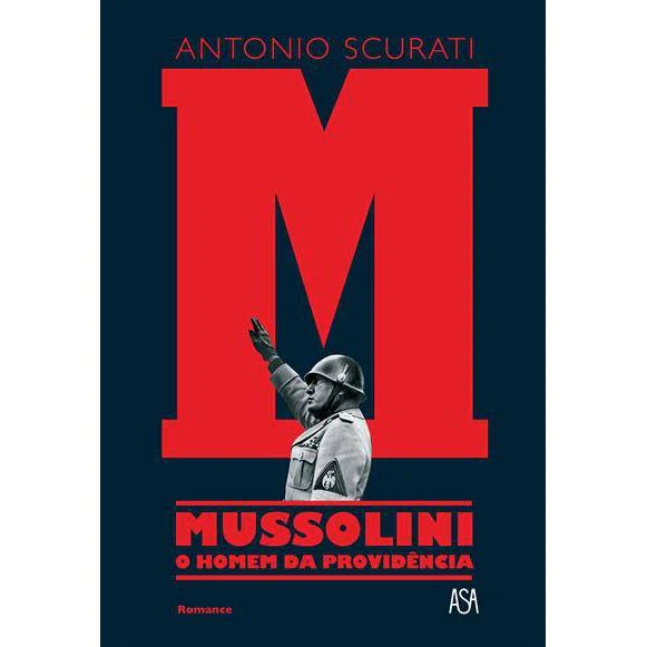 M - Mussolini - o Homem da Providência de Antonio Scurati