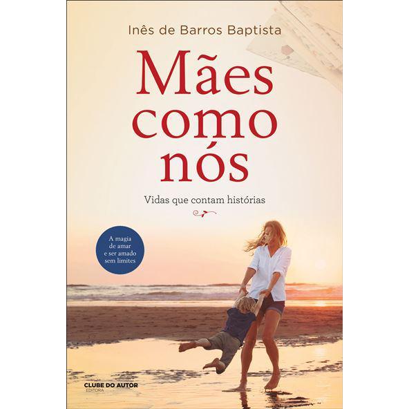 Mães Como Nós de Inês de Barros Baptista - Vidas que Contam Histórias