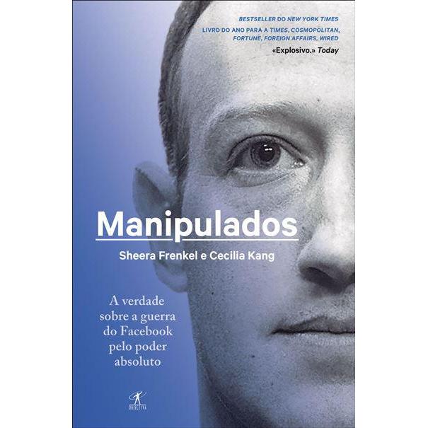 Manipulados de Sheera Frenkel e Cecilia Kang - A Verdade Sobre a Guerra do Facebook Pelo Poder Absoluto