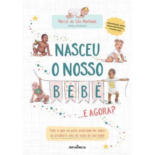 Nasceu o Nosso Bebé... e Agora? de Maria do Céu Machado