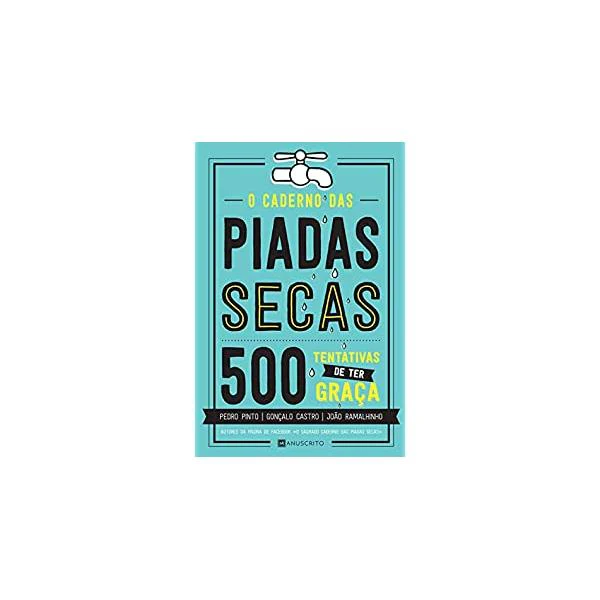 O Caderno das Piadas Secas - 500 Tentativas de Ter Graça de Pedro Pinto, João Ramalhinho E Gonçalo Castro
