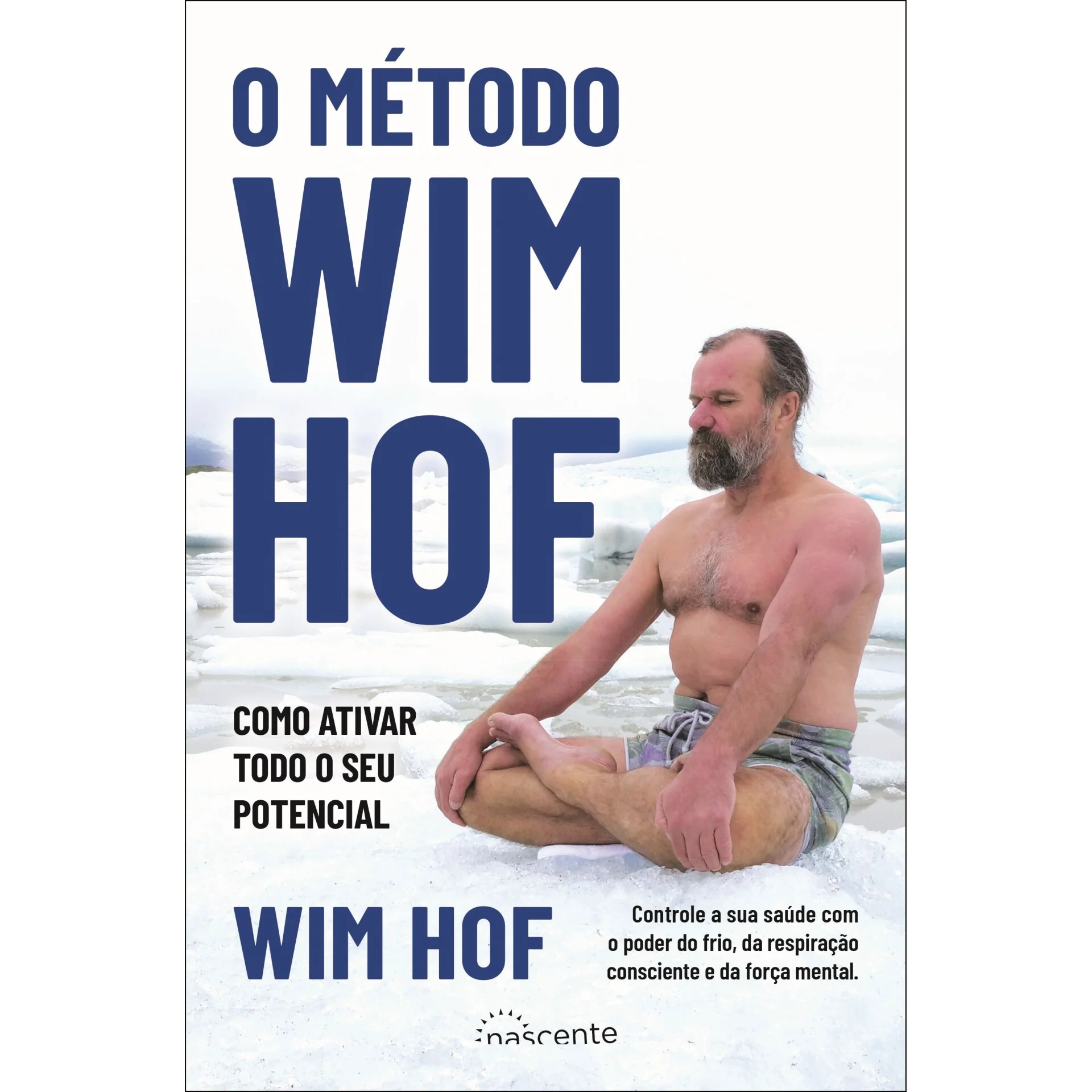 O Método Wim Hof de Wim Hof - Como Ativar Todo o seu Potencial