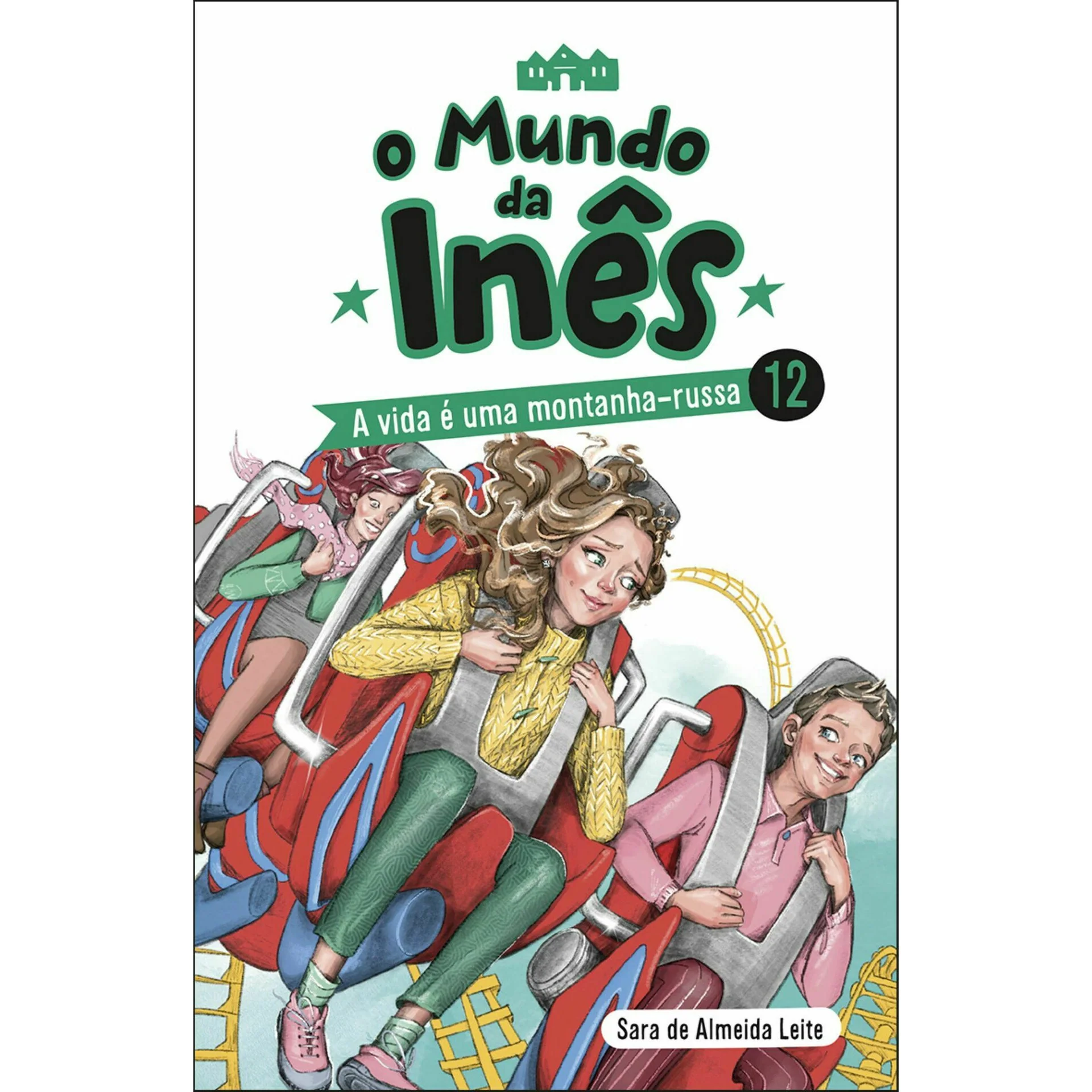 O Mundo da Inês - A Vida é uma Montanha-russa de Sara de Almeida Leite de Sara de Almeida Leite