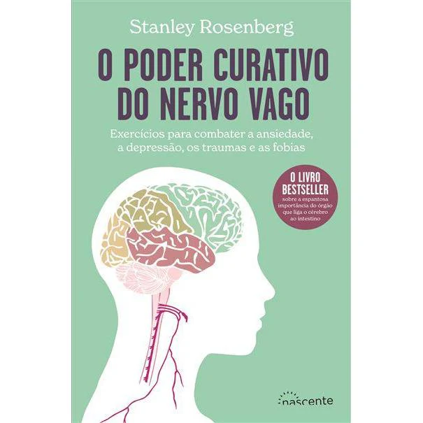 O Poder Curativo do Nervo Vago de Stanley Rosenberg - Exercícios para Combater a Ansiedade, a Depressão, os Traumas e as Fobias