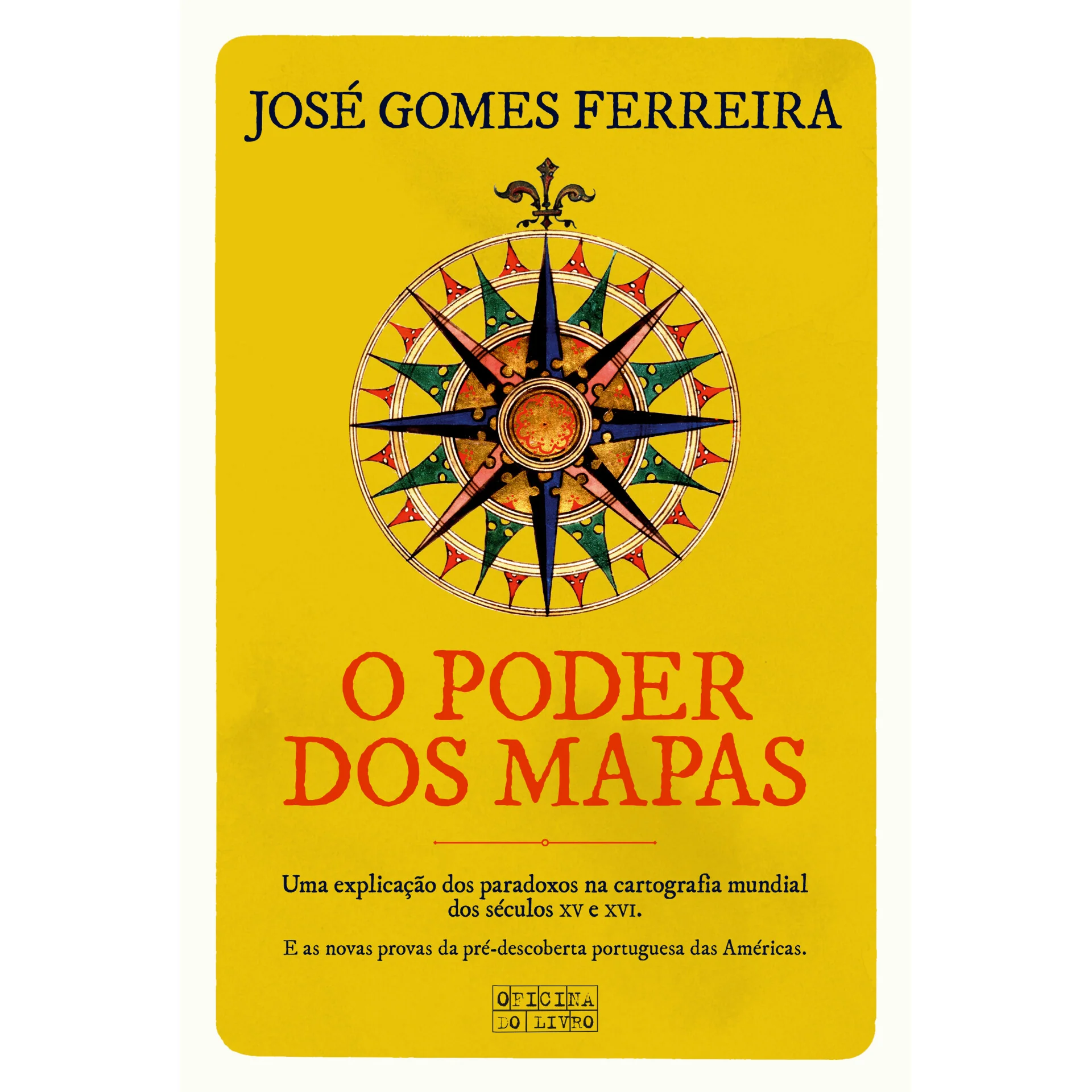 O Poder dos Mapas de José Gomes Ferreira - Uma Explicação dos Paradoxos na Cartografia Mundial dos Séculos XV e XVI