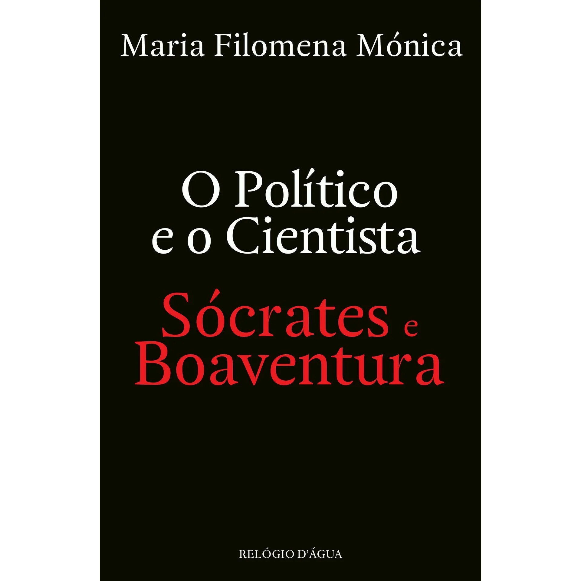 O Político E O Cientista: Sócrates E Boaventura de Maria Filomena Mónica