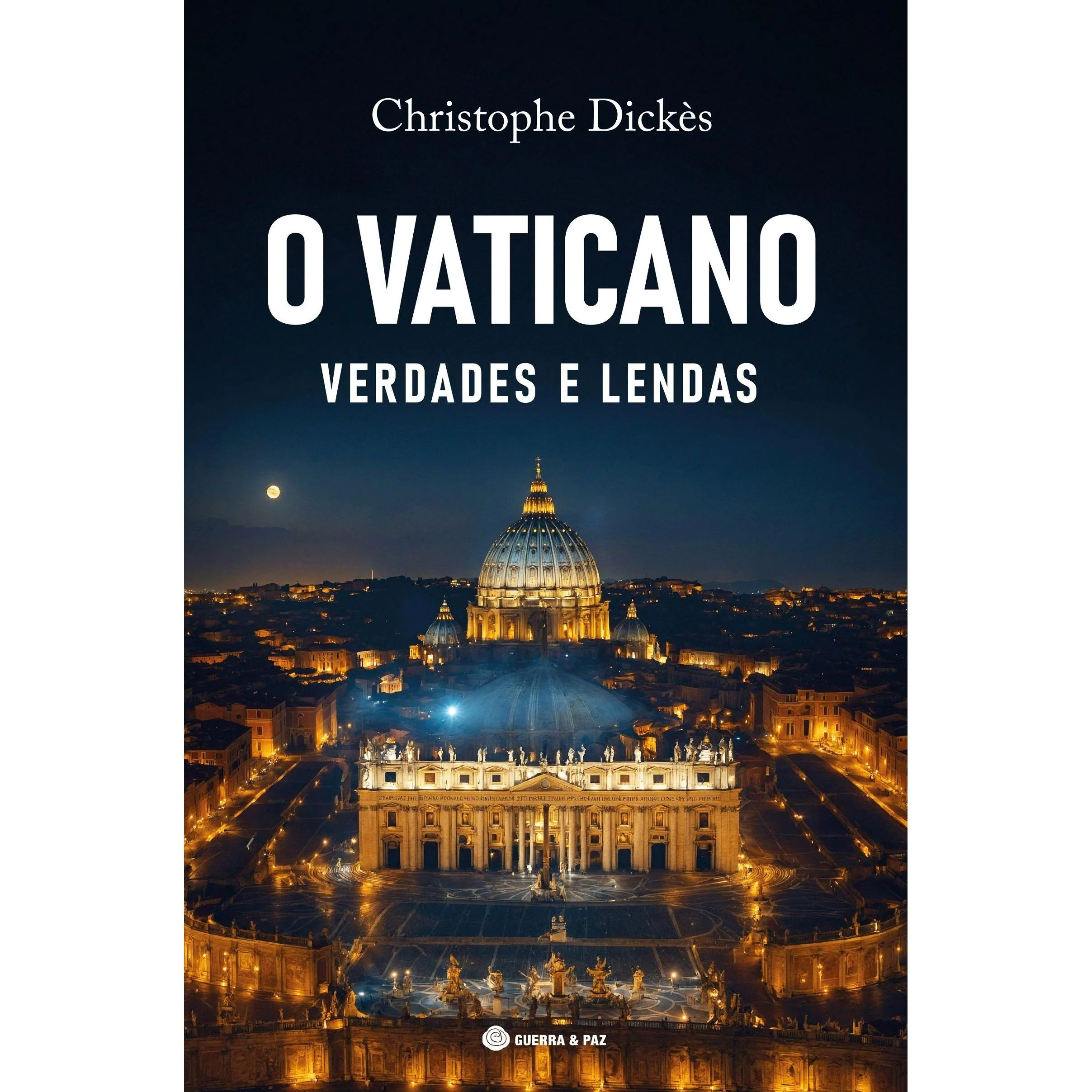 O Vaticano - Verdades e Lendas de Christophe Dickès