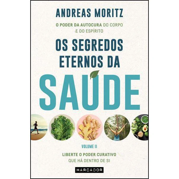 Os Segredos Eternos da Saúde - Volume II de Andreas Moritz - Liberte o Poder Curativo que Há Dentro de Si