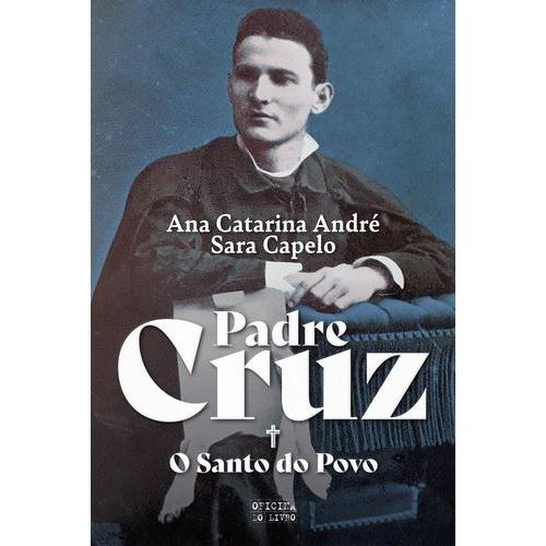 Padre Cruz - o Santo do Povo de Ana Catarina André e Sara Capelo