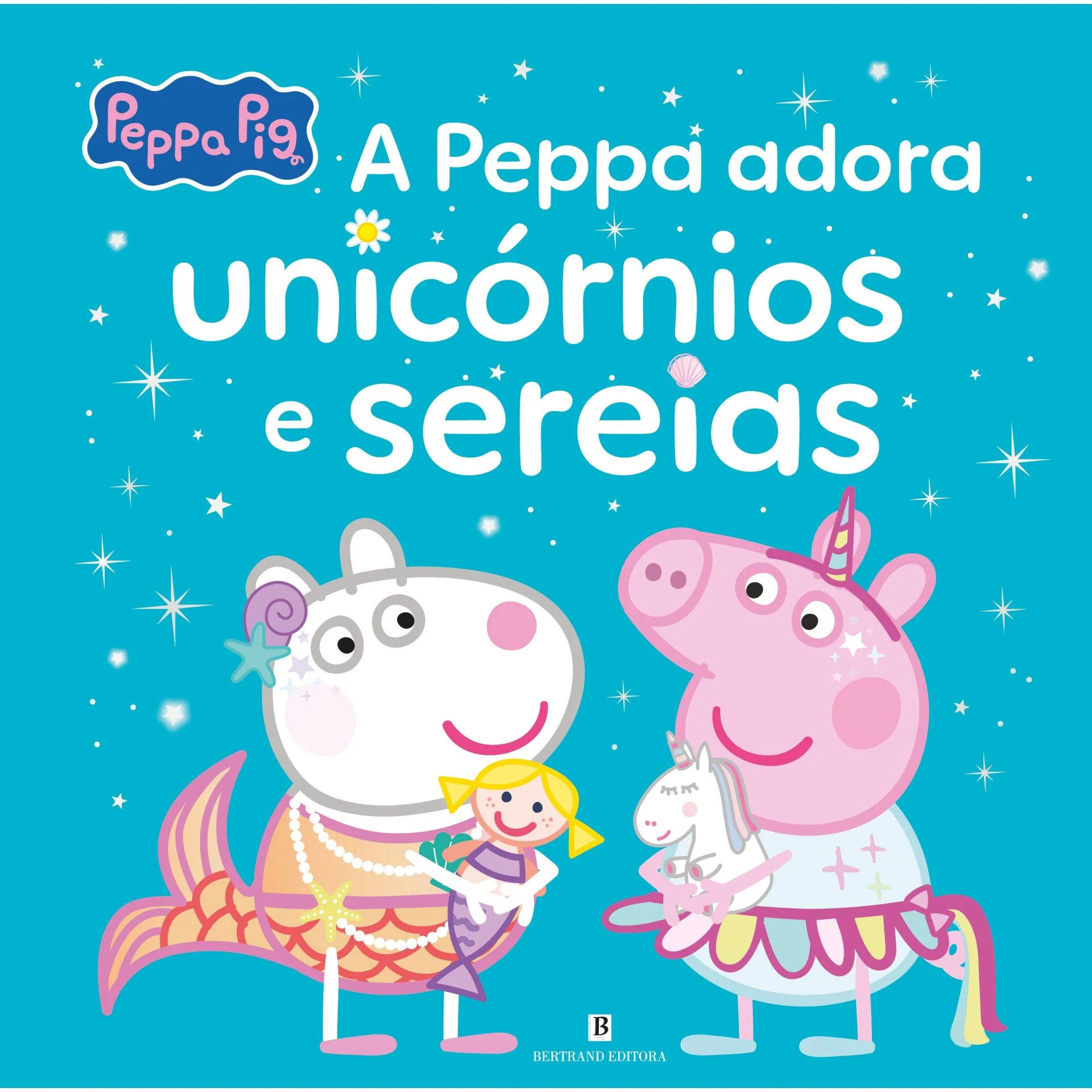 Peppa Pig - A Peppa Adora Unicórnios e Sereias de Neville Astley E Mark Baker