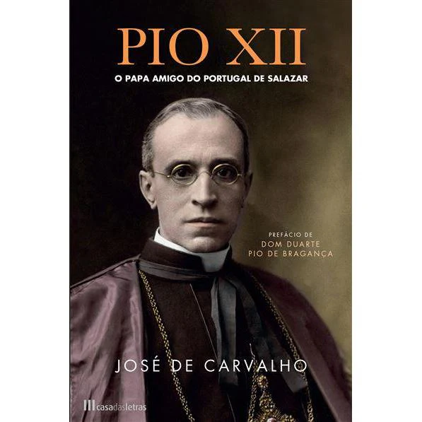 Pio XII de José de Carvalho - O Papa Amigo do Portugal de Salazar