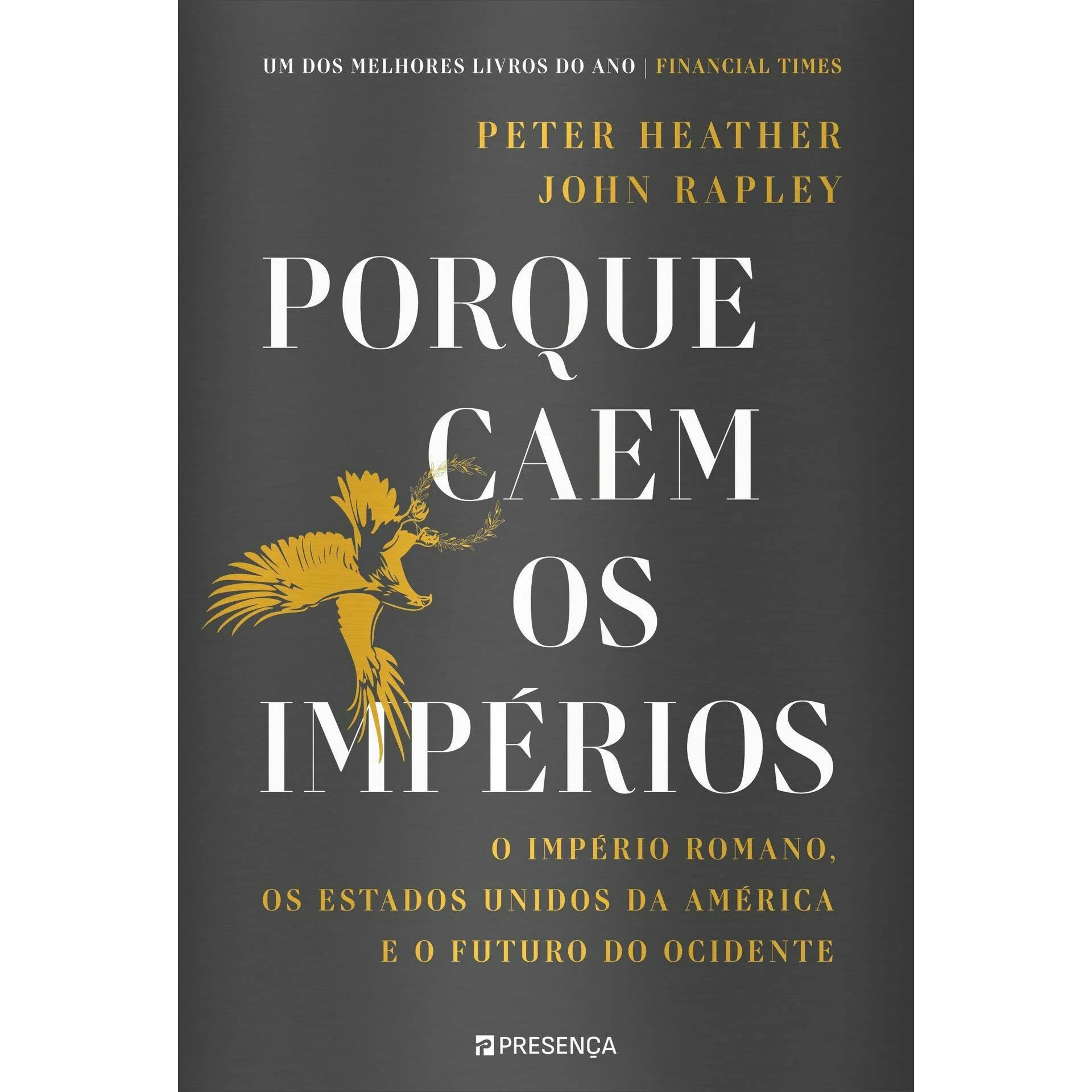 Porque Caem os Impérios de Peter Heather e John Rapley - O Império Romano, os Estados Unidos da América e o Futuro do Ocidente