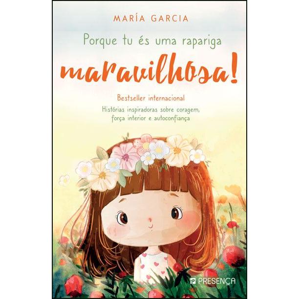 Porque És uma Rapariga Maravilhosa! de María Garcia - Histórias Inspiradoras Sobre Coragem, Força Interior e Autoconfiança