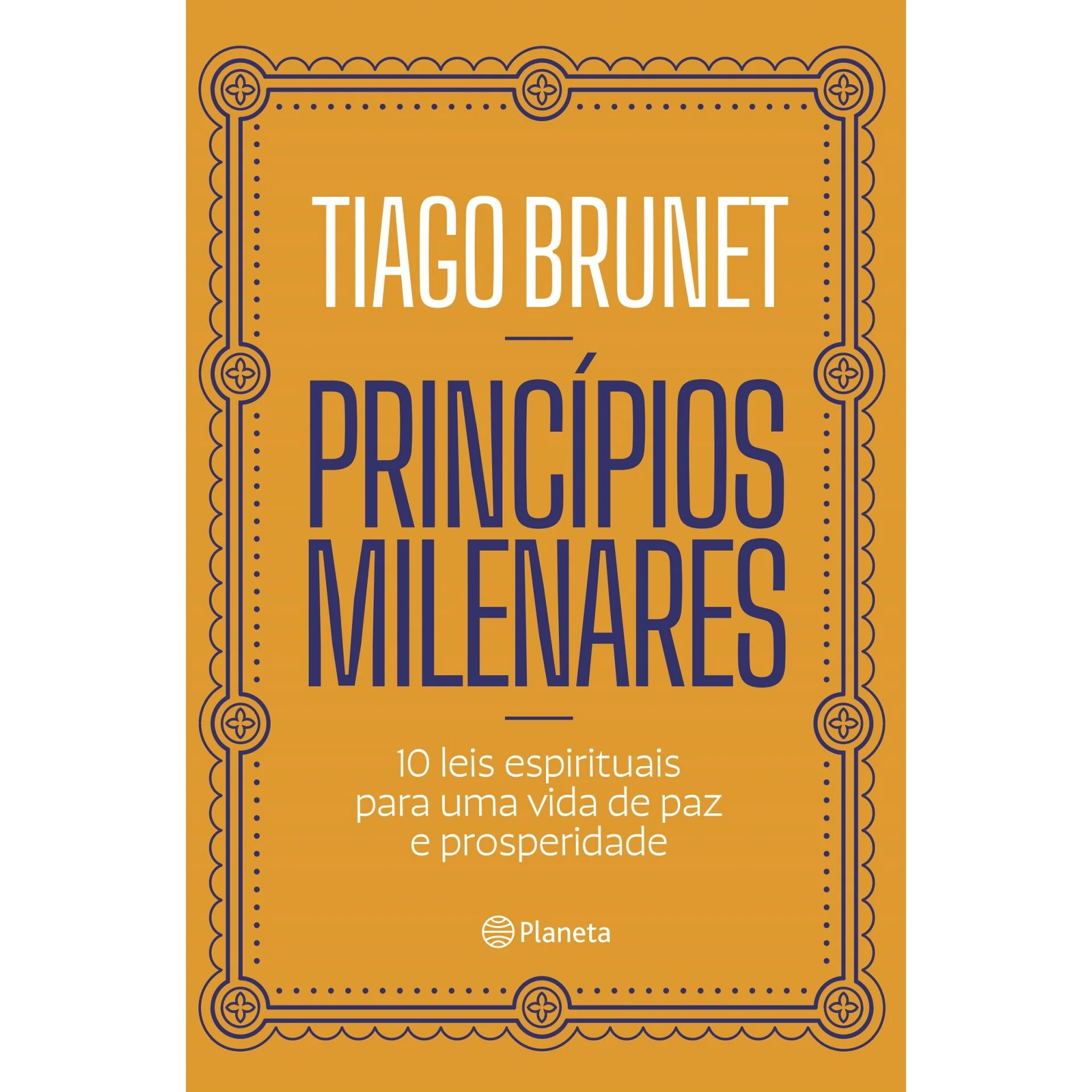 Princípios Milenares de Tiago Brunet - 10 Leis Espirituais para uma Vida de Paz e Prosperidade