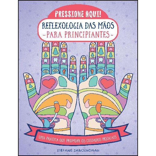 Reflexologia das Mãos para Principiantes de Stefanie Sabounchian - Uma Prática que Promove os Cuidados Pessoais