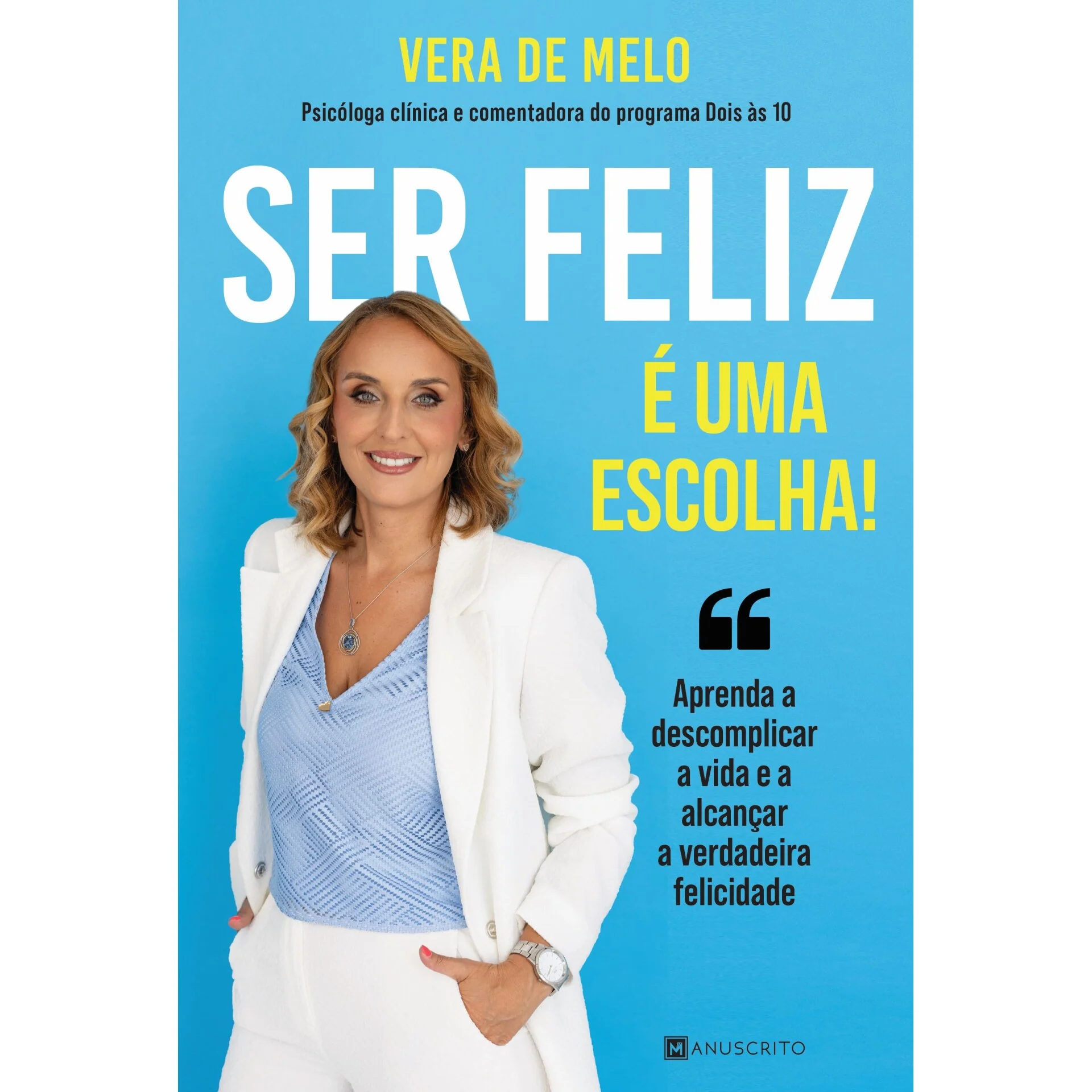 Ser Feliz é uma Escolha! de Vera de Melo - Aprenda a Descomplicar a Vida e a Alcançar a Verdadeira Felicidade