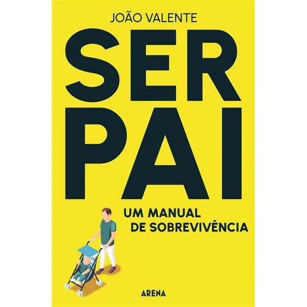 Ser Pai: de João Valente - Um Manual de Sobrevivência