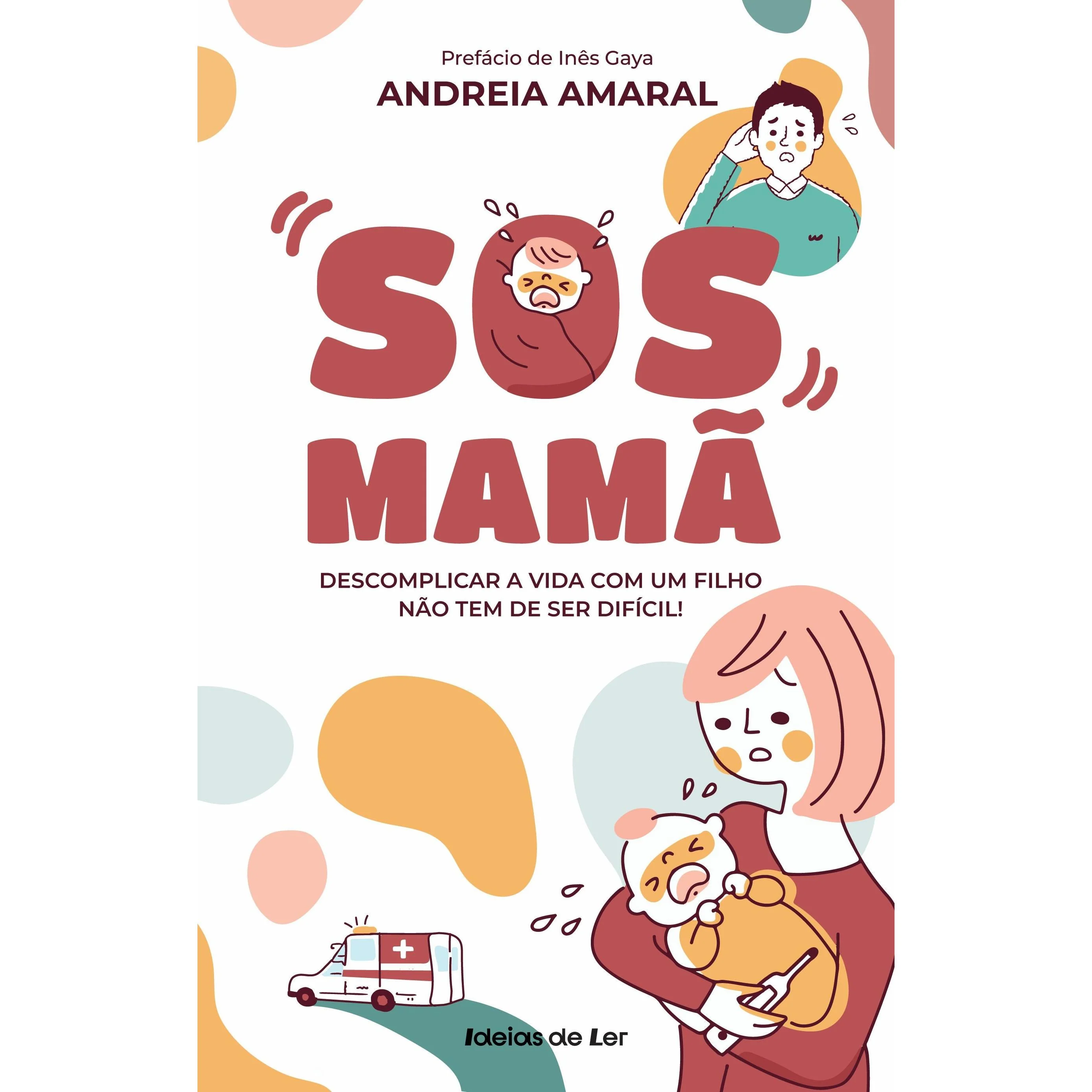 SOS Mamã - Descomplicar a Vida com um Filho Não Tem de Ser Difícil de Andreia Amaral