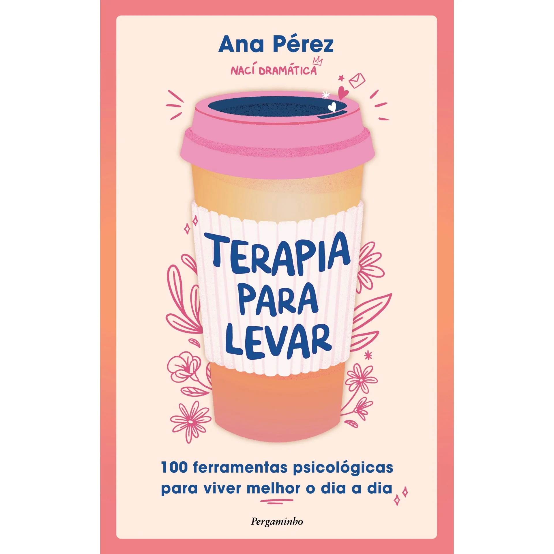 Terapia para Levar de Ana Pérez - 100 Ferramentas Práticas para Viver Melhor o Dia a Dia