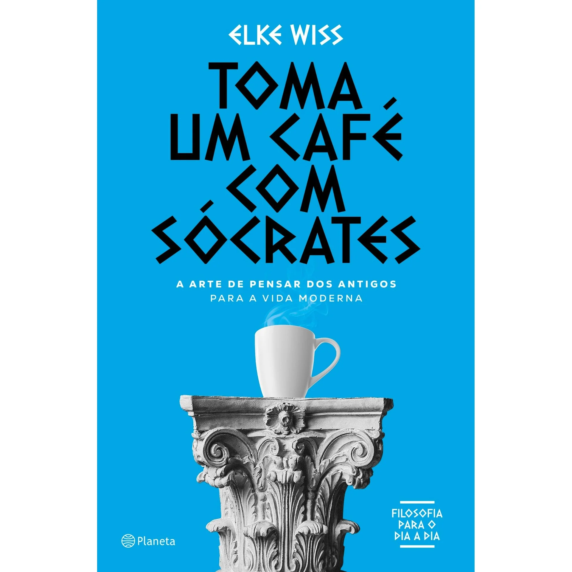Toma um Café com Sócrates de Elke Wiss - A Arte de Pensar dos Antigos para a Vida Moderna
