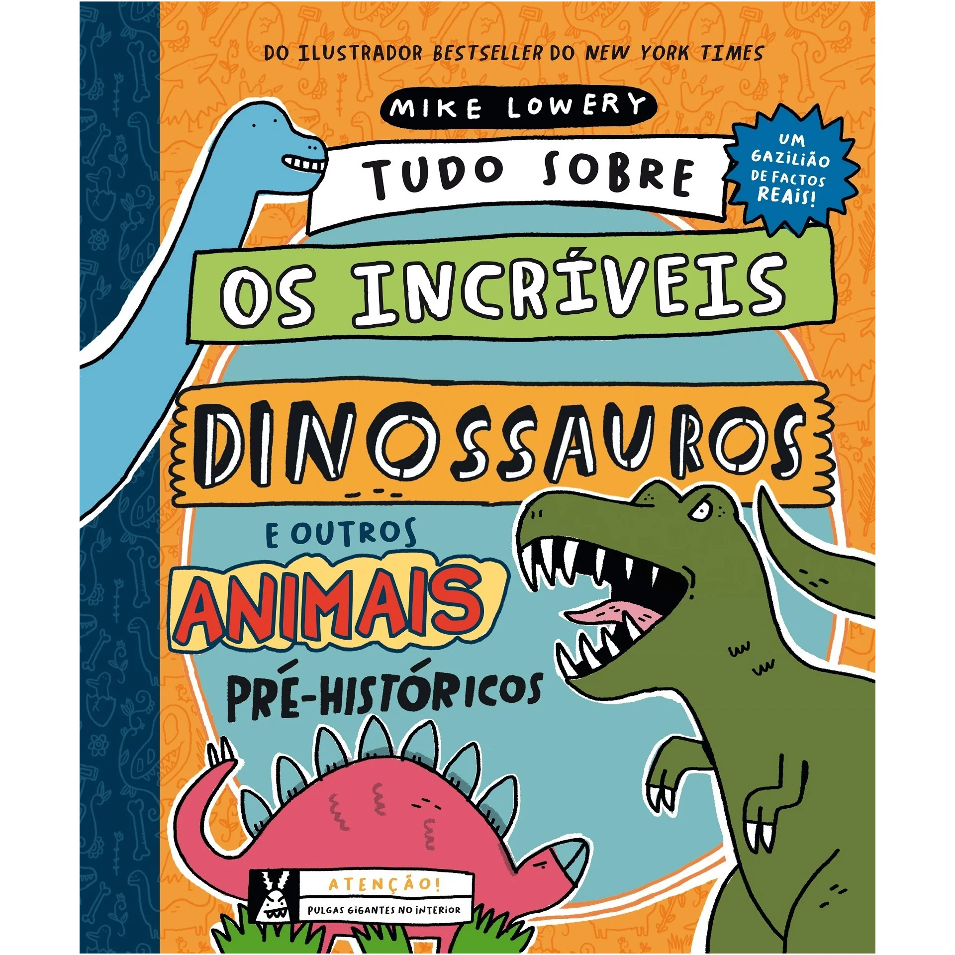 Tudo Sobre Os Incríveis Dinossauros E Outros Animais Pré-Históricos de Mike Lowery