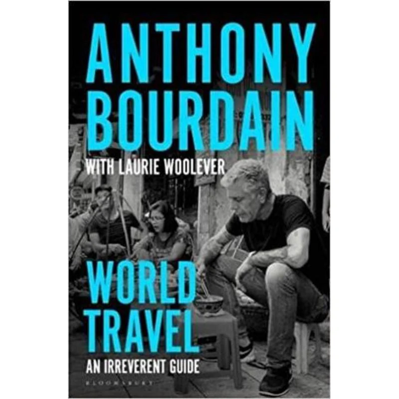 Viagens Pelo Mundo - um Guia Irreverente de Anthony Bourdain e Laurie Woolever