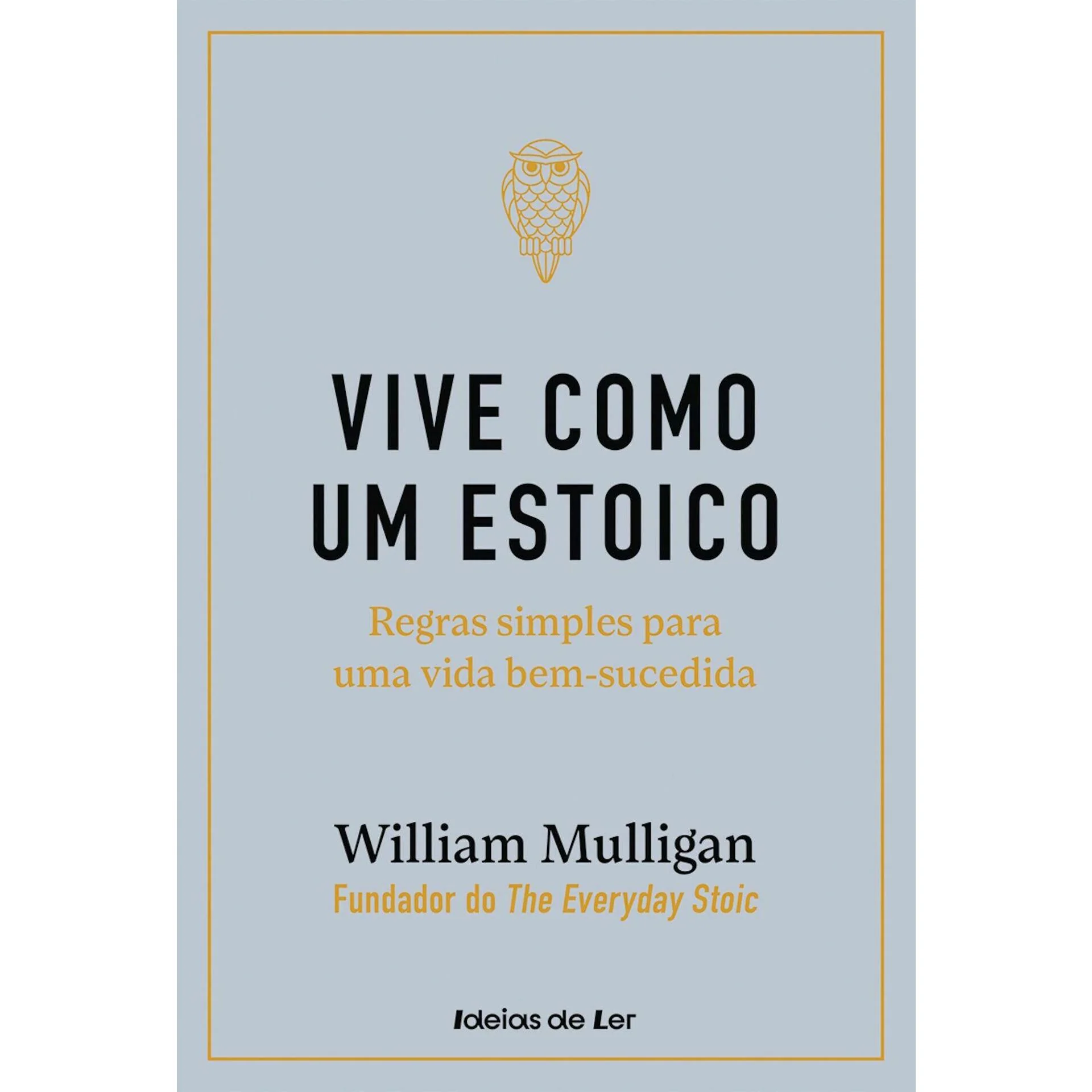 Vive Como um Estoico de William Mulligan - Regras Simples para uma Vida Bem-sucedida